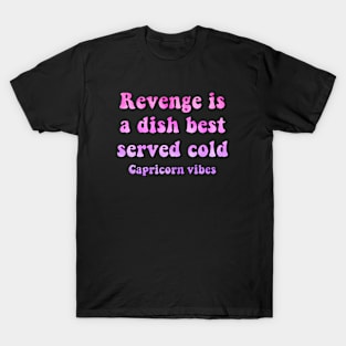 Capricorn funny revenge quote quotes zodiac astrology signs horoscope 70s aesthetic T-Shirt